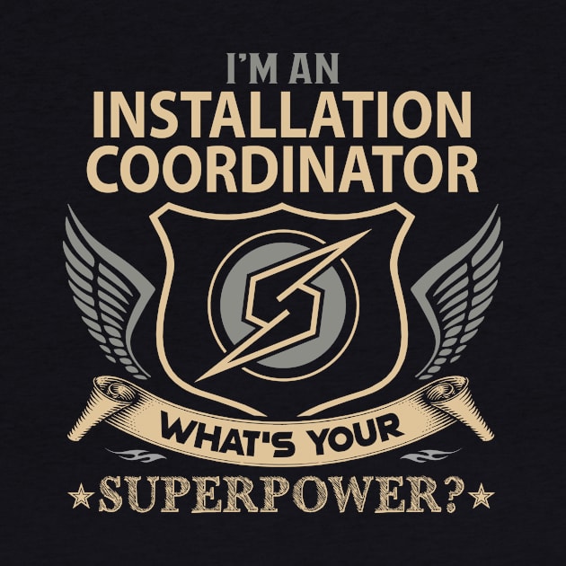 Installation Coordinator T Shirt - Superpower Gift Item Tee by Cosimiaart